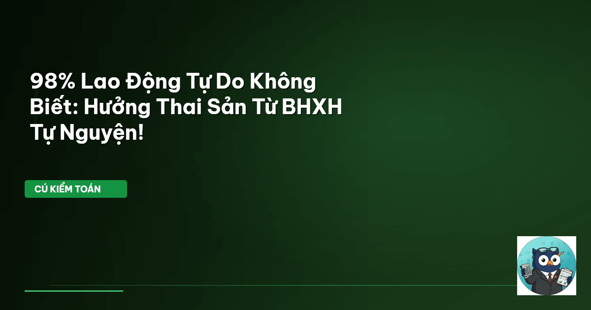 98% Lao Động Tự Do Không Biết: Hưởng Thai Sản Từ BHXH Tự Nguyện!