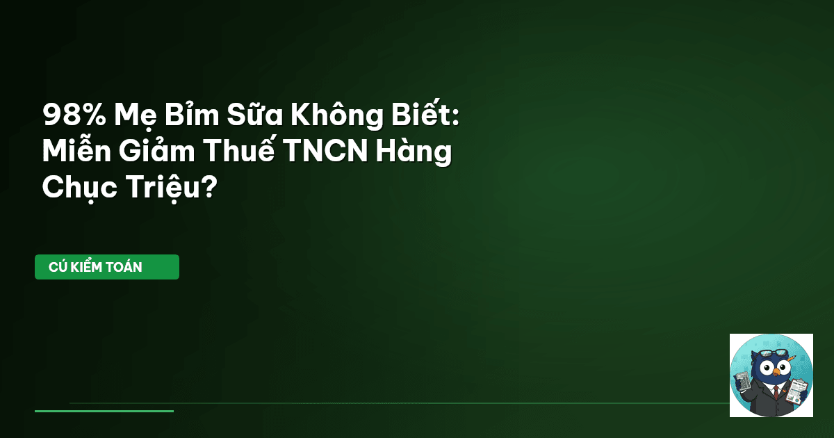 98% Mẹ Bỉm Sữa Không Biết: Miễn Giảm Thuế TNCN Hàng Chục Triệu?