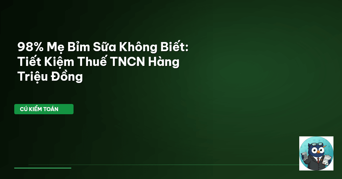 98% Mẹ Bỉm Sữa Không Biết: Tiết Kiệm Thuế TNCN Hàng Triệu Đồng
