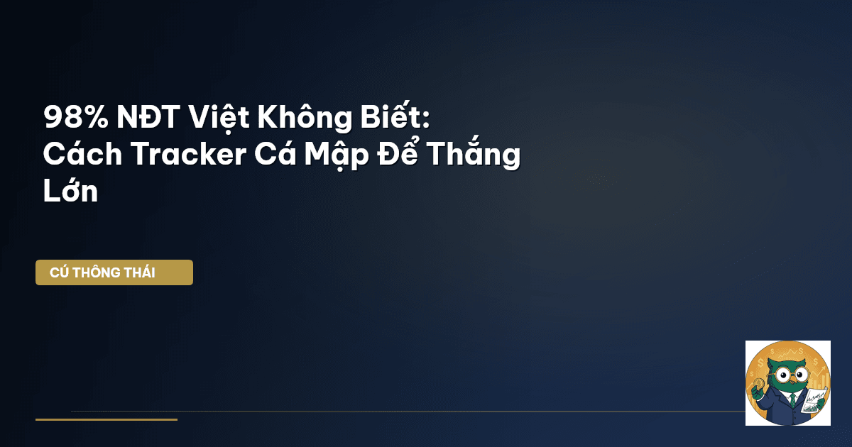 98% NĐT Việt Không Biết: Cách Tracker ‘Cá Mập’ Để Thắng Lớn