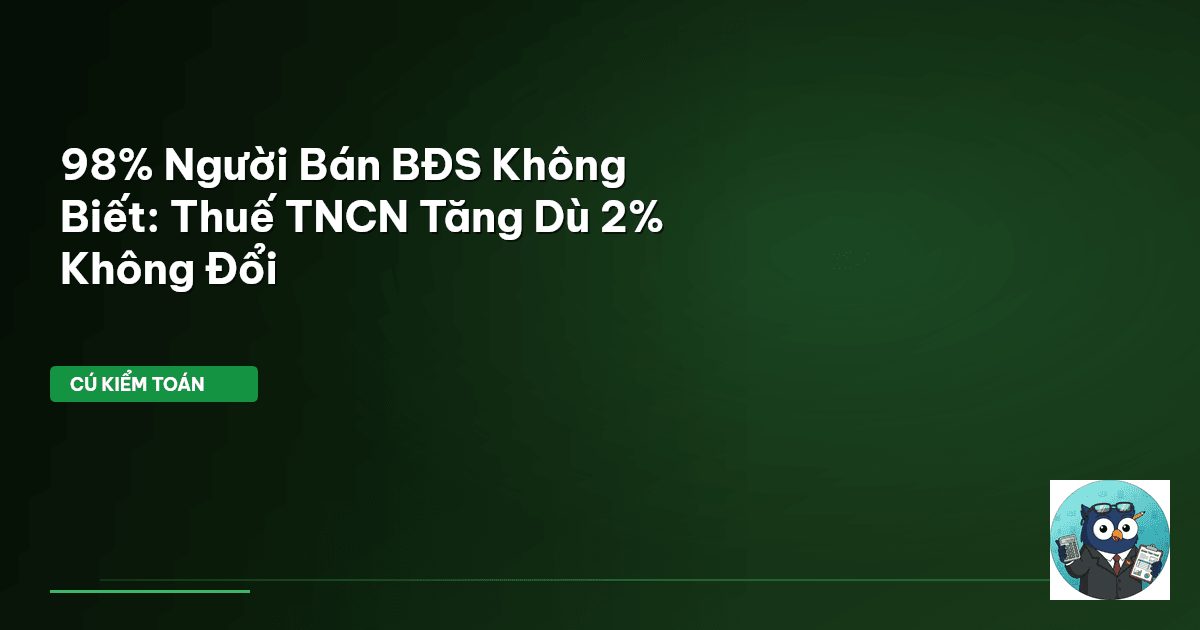 98% Người Bán BĐS Không Biết: Thuế TNCN Tăng Dù 2% Không Đổi