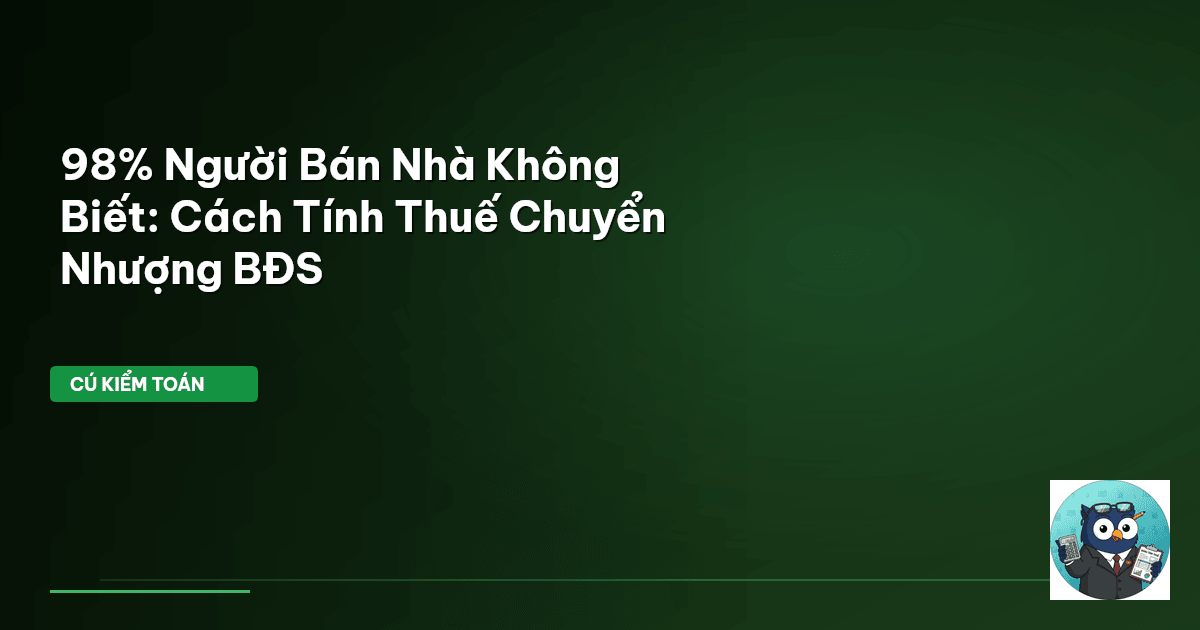 98% Người Bán Nhà Không Biết: Cách Tính Thuế Chuyển Nhượng BĐS