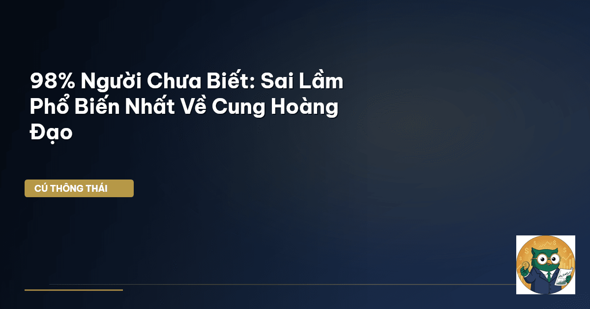 98% Người Chưa Biết: Sai Lầm Phổ Biến Nhất Về Cung Hoàng Đạo
