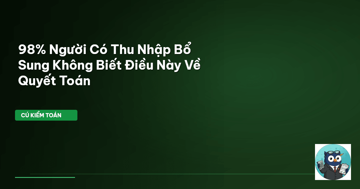 98% Người Có Thu Nhập Bổ Sung Không Biết Điều Này Về Quyết Toán