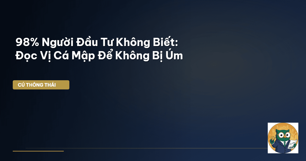 98% Người Đầu Tư Không Biết: Đọc Vị ‘Cá Mập’ Để Không Bị ‘Úm