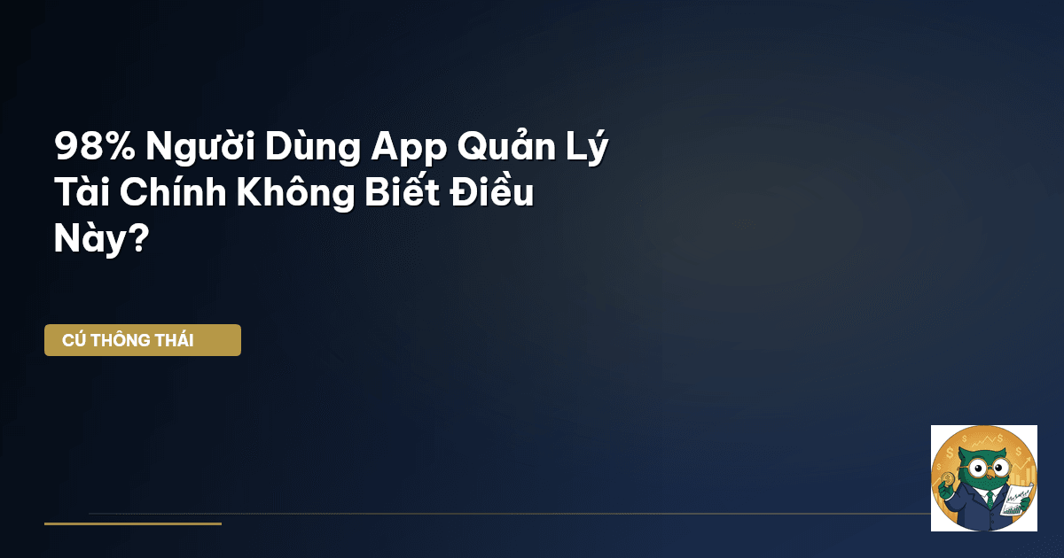 98% Người Dùng App Quản Lý Tài Chính Không Biết Điều Này?