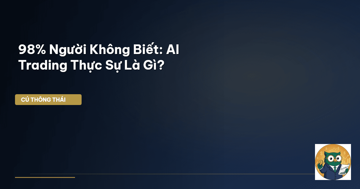 98% Người Không Biết: AI Trading Thực Sự Là Gì?