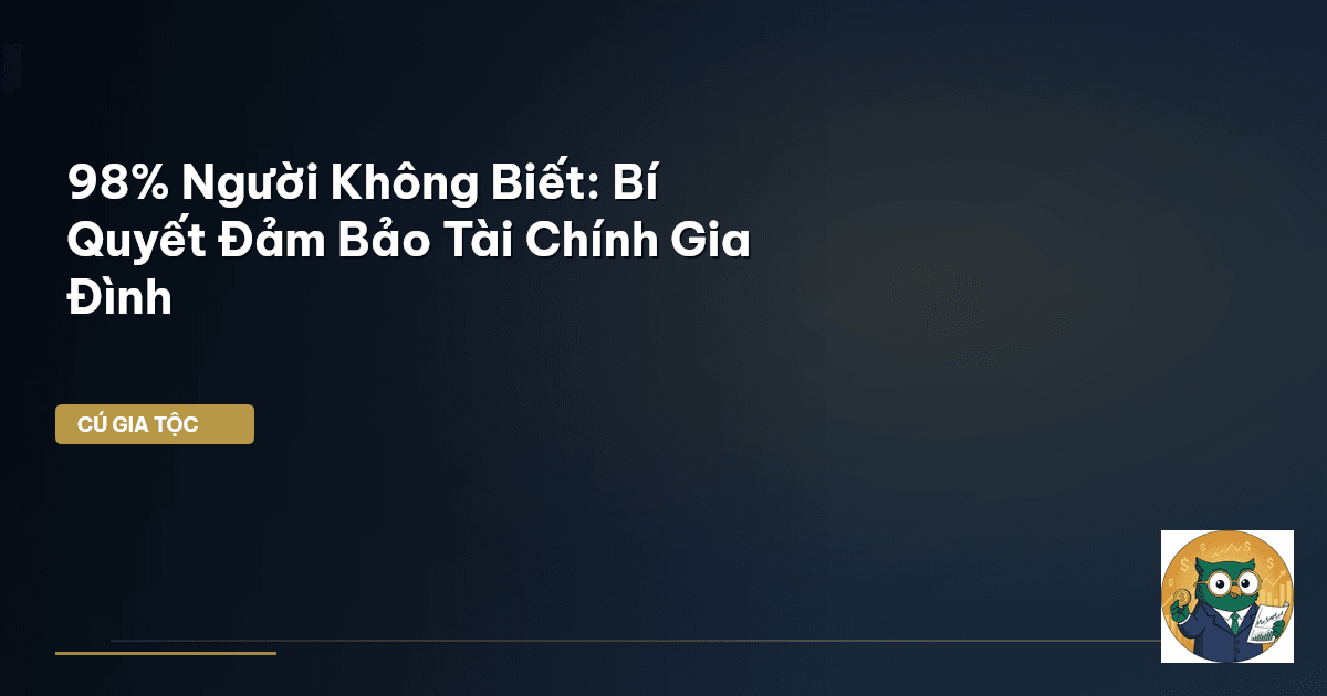 98% Người Không Biết: Bí Quyết Đảm Bảo Tài Chính Gia Đình
