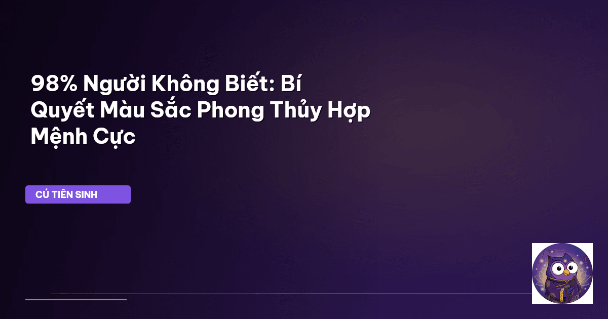 98% Người Không Biết: Bí Quyết Màu Sắc Phong Thủy Hợp Mệnh Cực