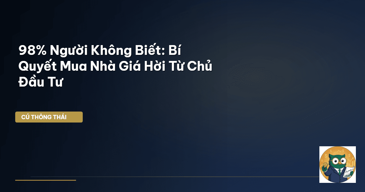 98% Người Không Biết: Bí Quyết Mua Nhà Giá Hời Từ Chủ Đầu Tư