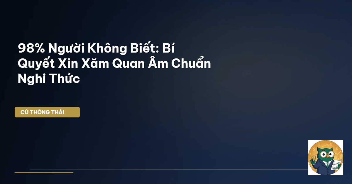 98% Người Không Biết: Bí Quyết Xin Xăm Quan Âm Chuẩn Nghi Thức