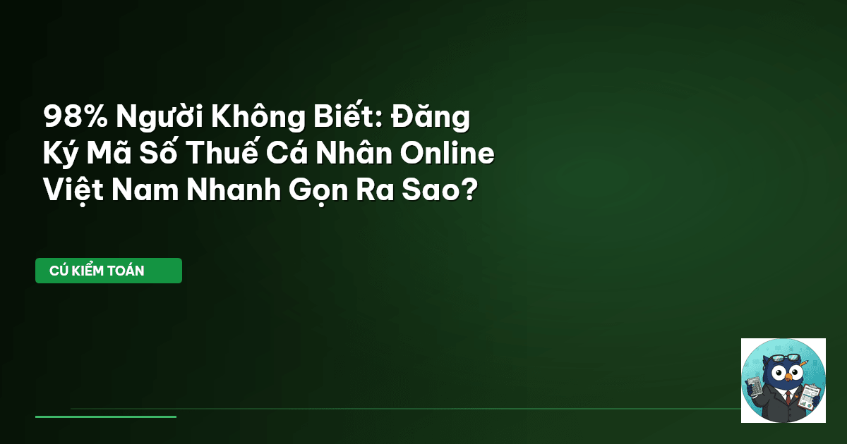 98% Người Không Biết: Đăng Ký Mã Số Thuế Cá Nhân Online Việt Nam Nhanh Gọn Ra Sao?