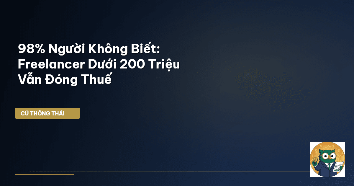 98% Người Không Biết: Freelancer Dưới 200 Triệu Vẫn Đóng Thuế