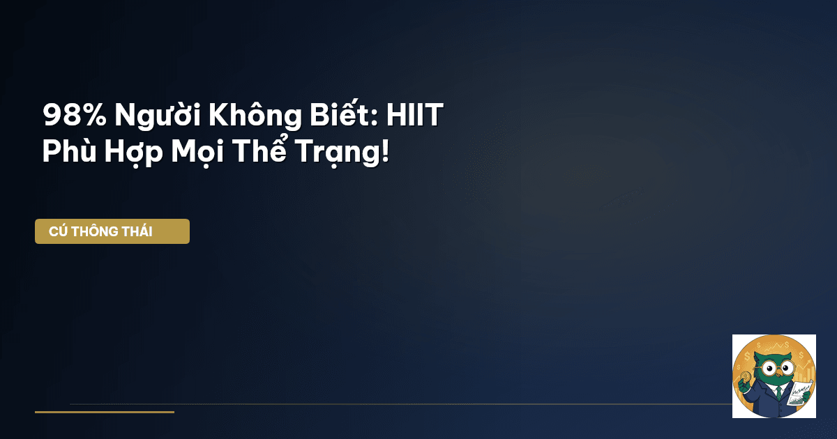 98% Người Không Biết: HIIT Phù Hợp Mọi Thể Trạng!