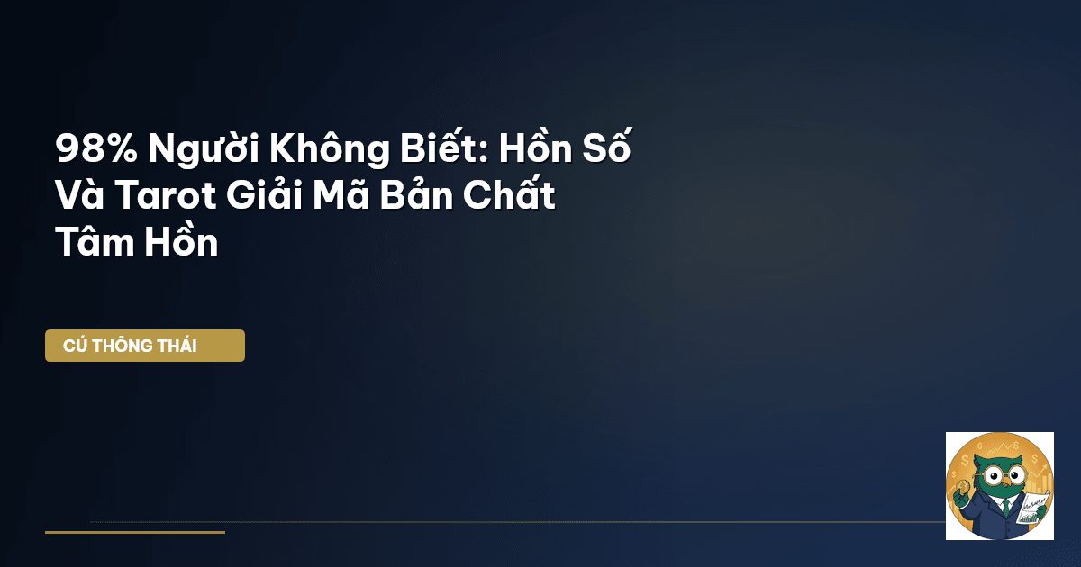 98% Người Không Biết: Hồn Số Và Tarot Giải Mã Bản Chất Tâm Hồn