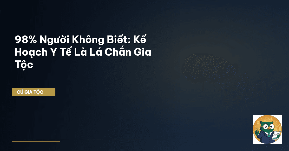 98% Người Không Biết: Kế Hoạch Y Tế Là Lá Chắn Gia Tộc