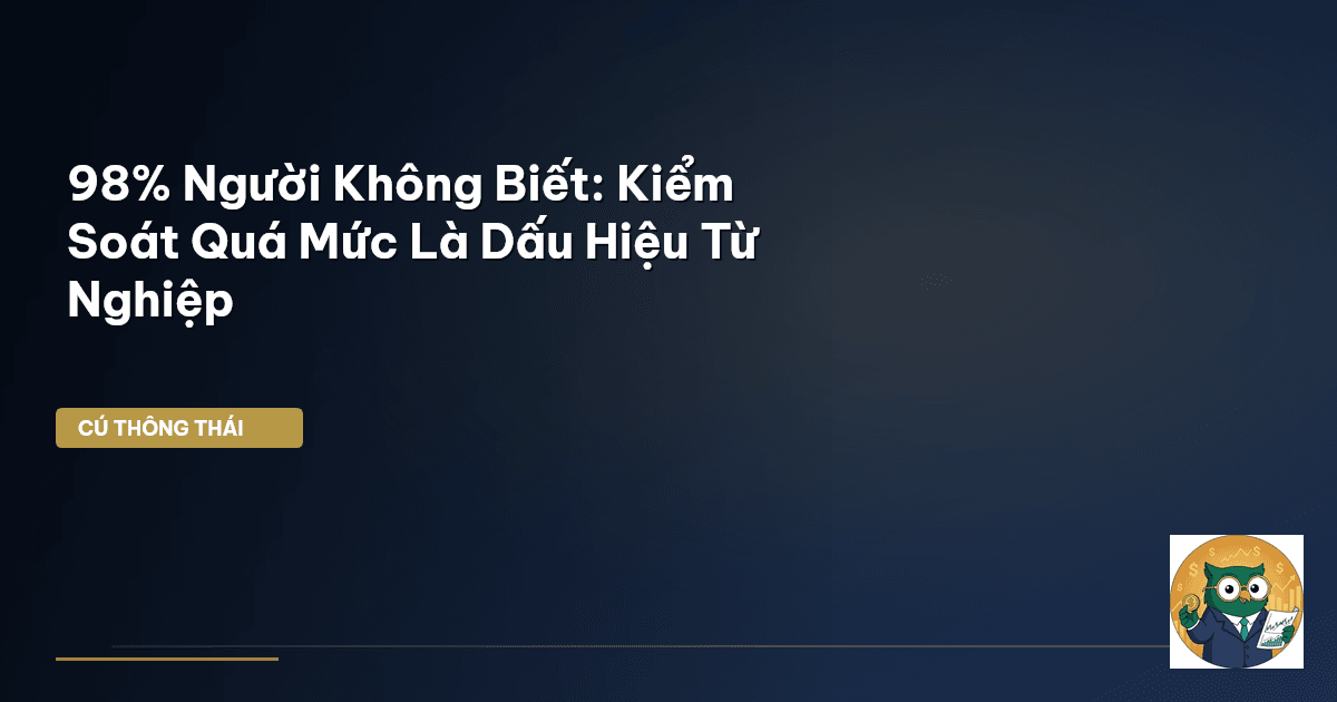 98% Người Không Biết: Kiểm Soát Quá Mức Là Dấu Hiệu Từ Nghiệp