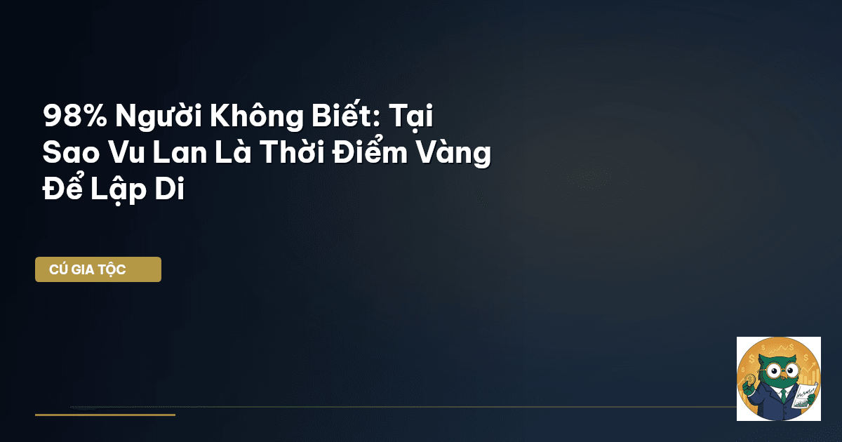 98% Người Không Biết: Tại Sao Vu Lan Là Thời Điểm Vàng Để Lập Di