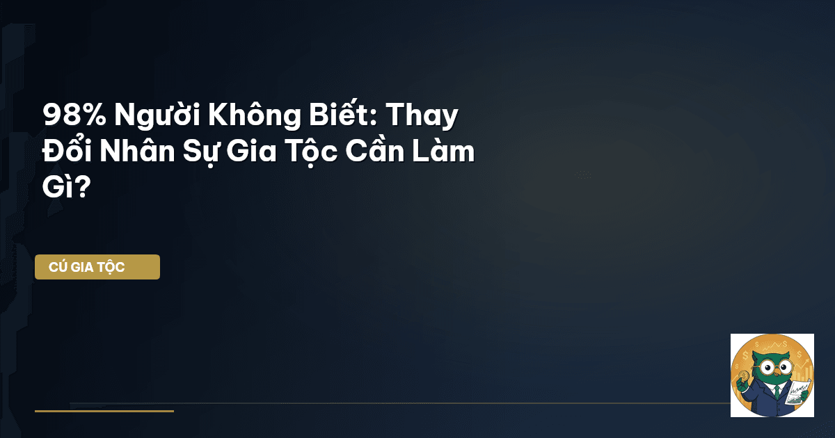 thay đổi nhân sự gia tộc