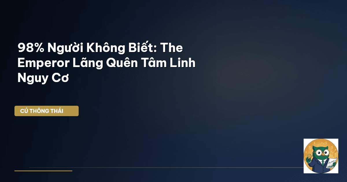 98% Người Không Biết: The Emperor Lãng Quên Tâm Linh – Nguy Cơ