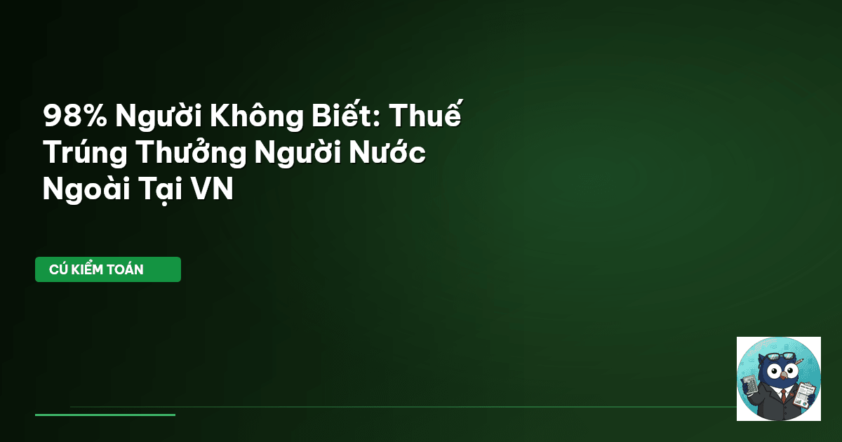 98% Người Không Biết: Thuế Trúng Thưởng Người Nước Ngoài Tại VN