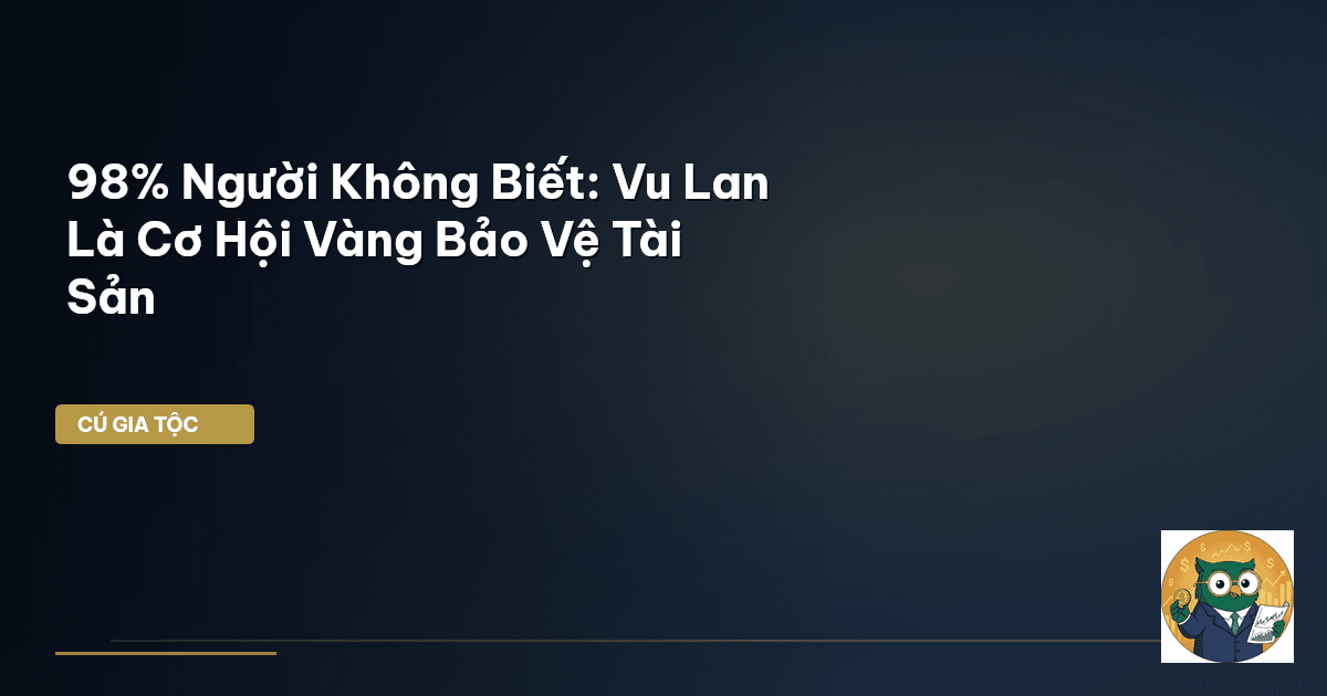 98% Người Không Biết: Vu Lan Là Cơ Hội Vàng Bảo Vệ Tài Sản