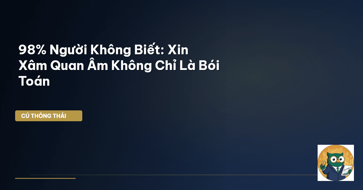 98% Người Không Biết: Xin Xâm Quan Âm Không Chỉ Là Bói Toán