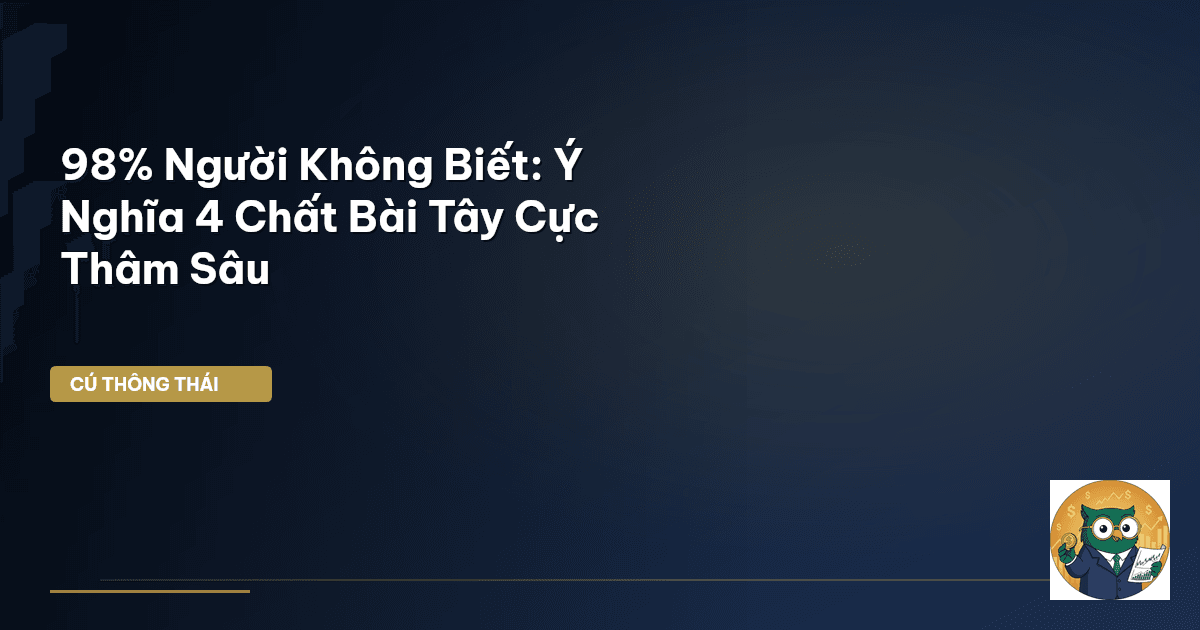 98% Người Không Biết: Ý Nghĩa 4 Chất Bài Tây Cực Thâm Sâu