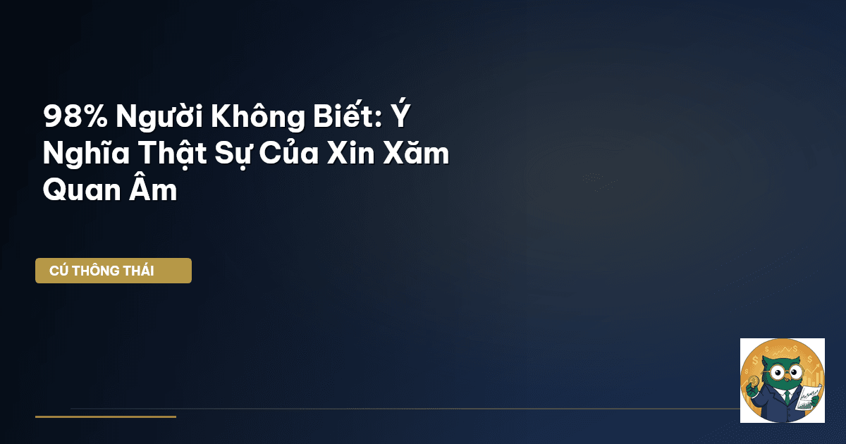 98% Người Không Biết: Ý Nghĩa Thật Sự Của Xin Xăm Quan Âm