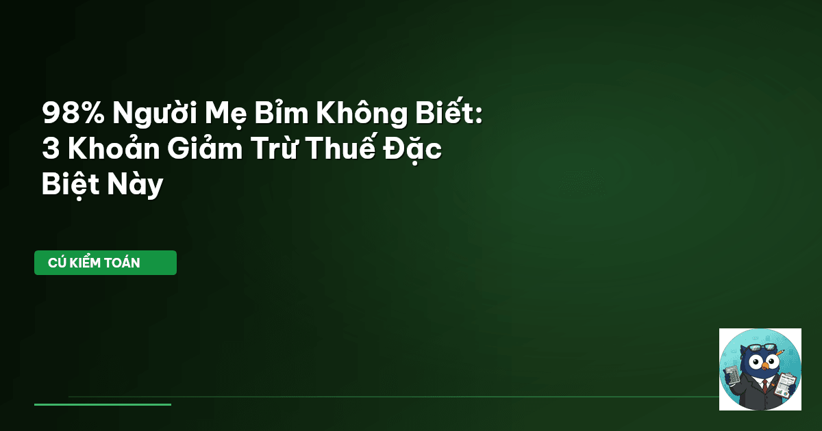 98% Người Mẹ Bỉm Không Biết: 3 Khoản Giảm Trừ Thuế Đặc Biệt Này