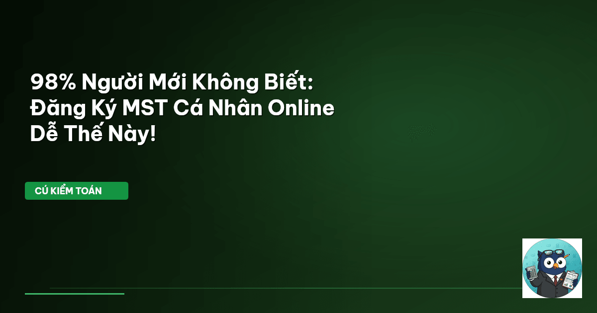 98% Người Mới Không Biết: Đăng Ký MST Cá Nhân Online Dễ Thế Này!