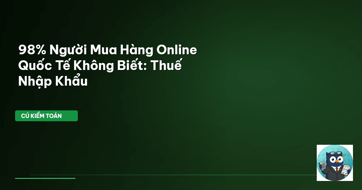 98% Người Mua Hàng Online Quốc Tế Không Biết: Thuế Nhập Khẩu