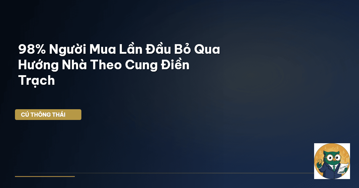 98% Người Mua Lần Đầu Bỏ Qua Hướng Nhà Theo Cung Điền Trạch