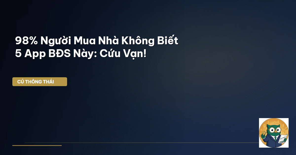 98% Người Mua Nhà Không Biết 5 App BĐS Này: Cứu Vạn!