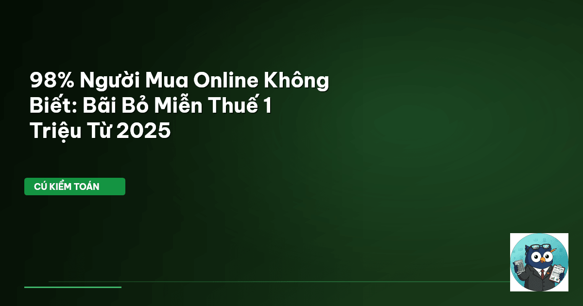 98% Người Mua Online Không Biết: Bãi Bỏ Miễn Thuế 1 Triệu Từ 2025