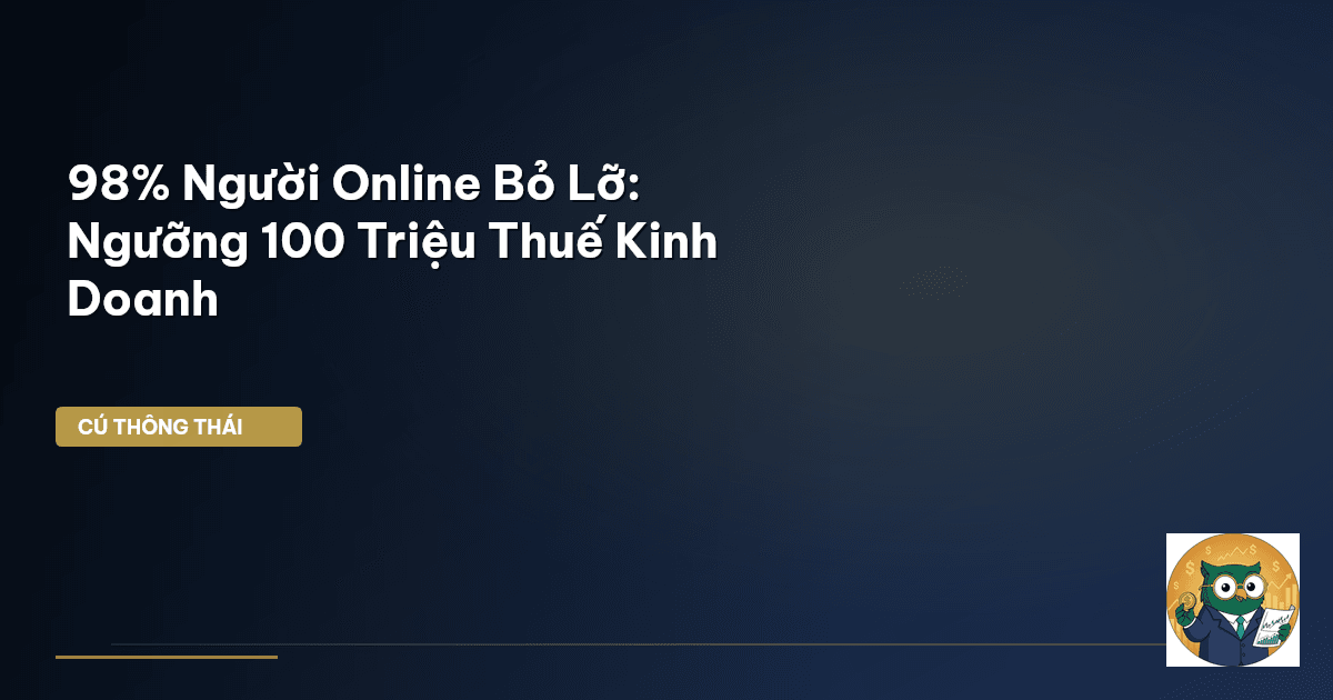 98% Người Online Bỏ Lỡ: Ngưỡng 100 Triệu Thuế Kinh Doanh