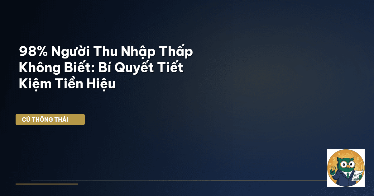 98% Người Thu Nhập Thấp Không Biết: Bí Quyết Tiết Kiệm Tiền Hiệu