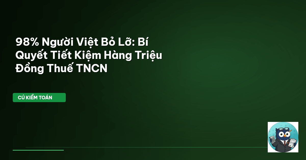 98% Người Việt Bỏ Lỡ: Bí Quyết Tiết Kiệm Hàng Triệu Đồng Thuế TNCN