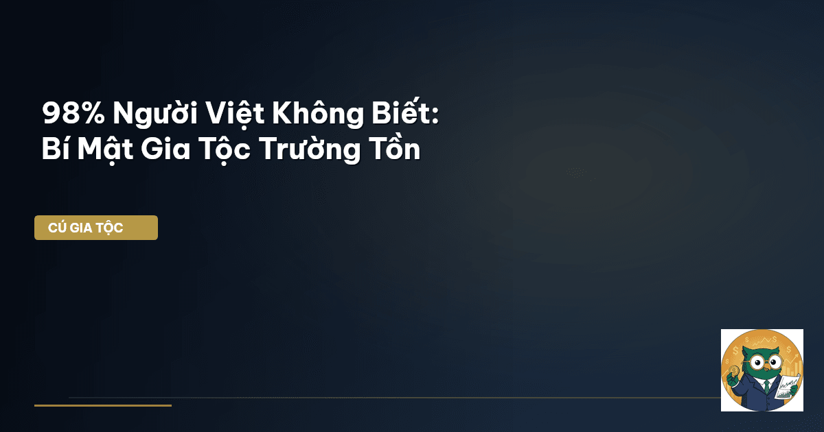 98% Người Việt Không Biết: Bí Mật Gia Tộc Trường Tồn