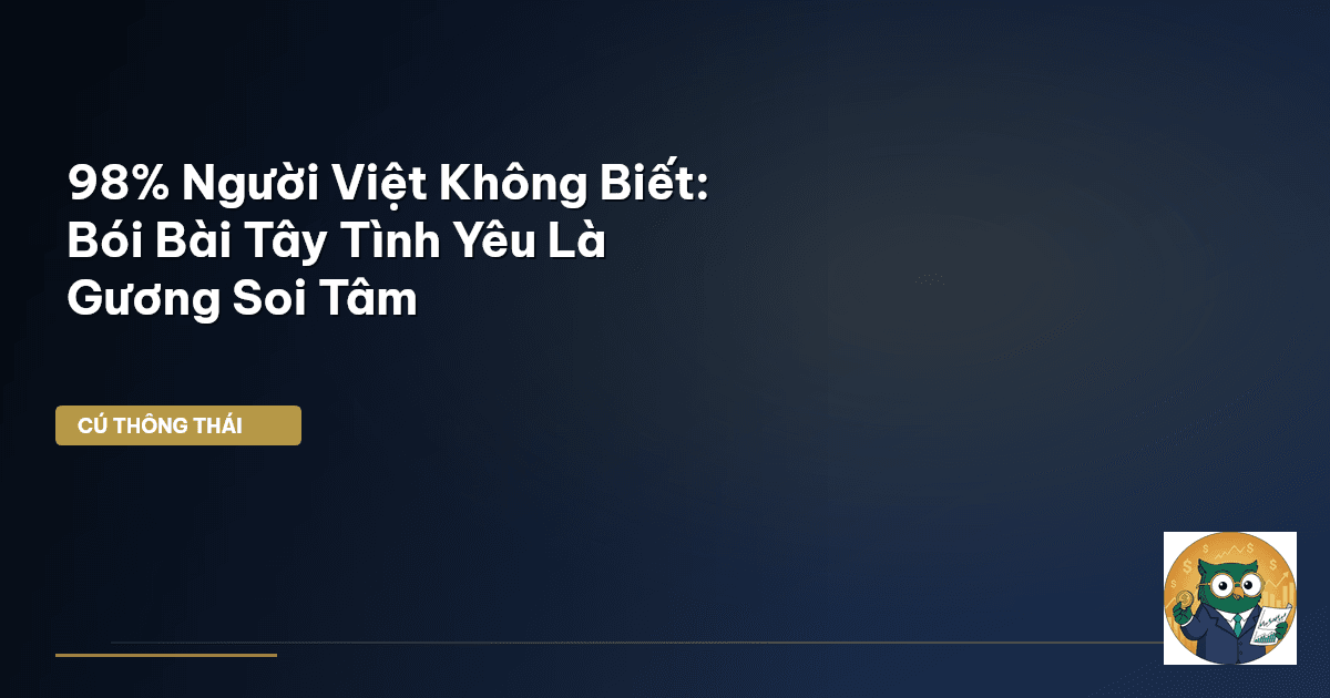 98% Người Việt Không Biết: Bói Bài Tây Tình Yêu Là Gương Soi Tâm