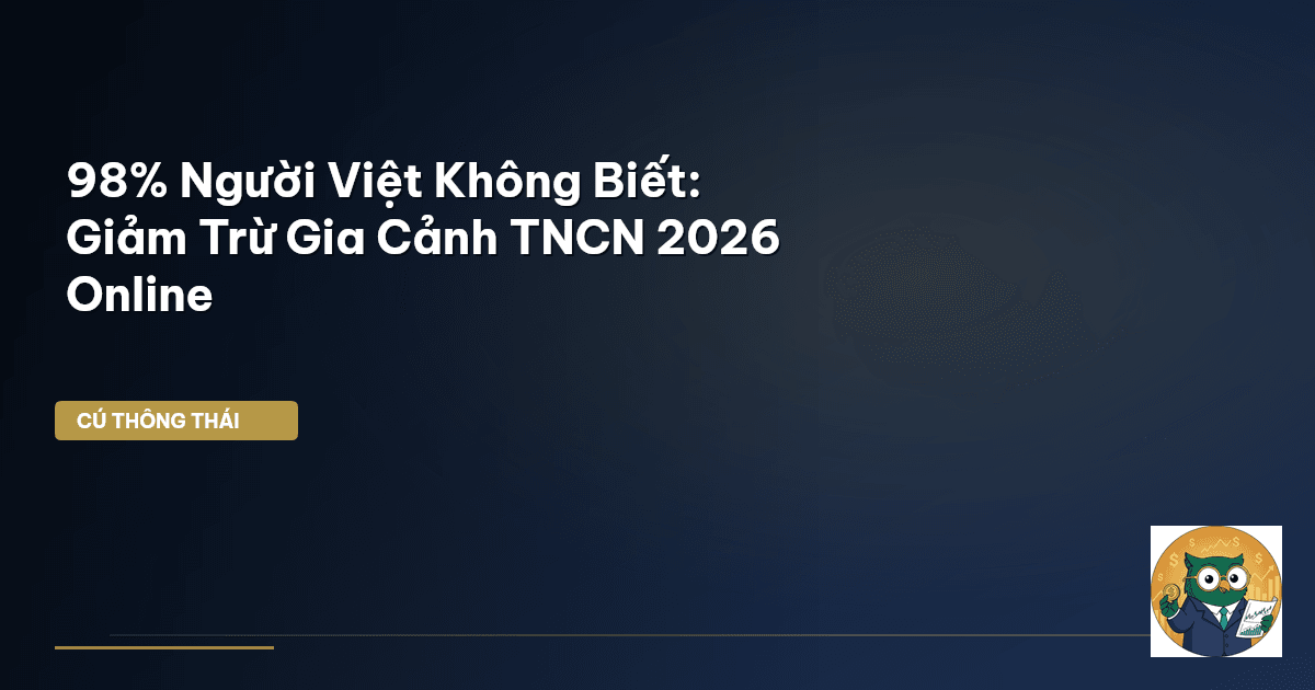 98% Người Việt Không Biết: Giảm Trừ Gia Cảnh TNCN 2026 Online