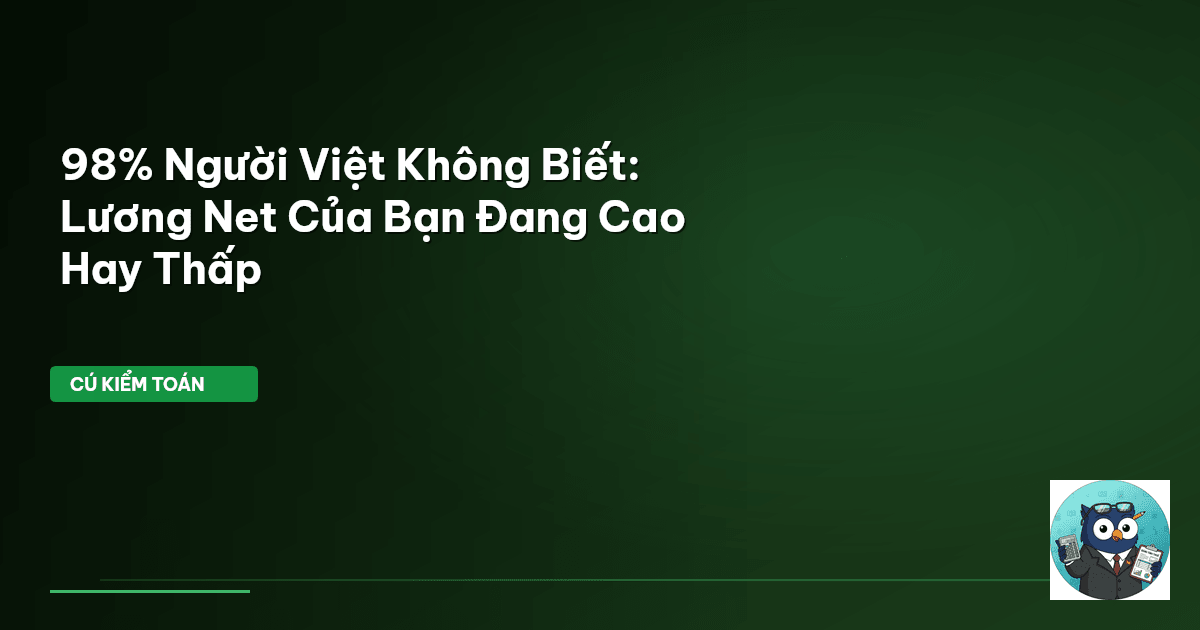 98% Người Việt Không Biết: Lương Net Của Bạn Đang Cao Hay Thấp