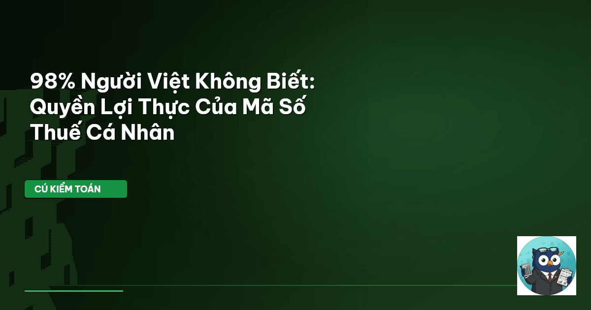 98% Người Việt Không Biết: Quyền Lợi Thực Của Mã Số Thuế Cá Nhân