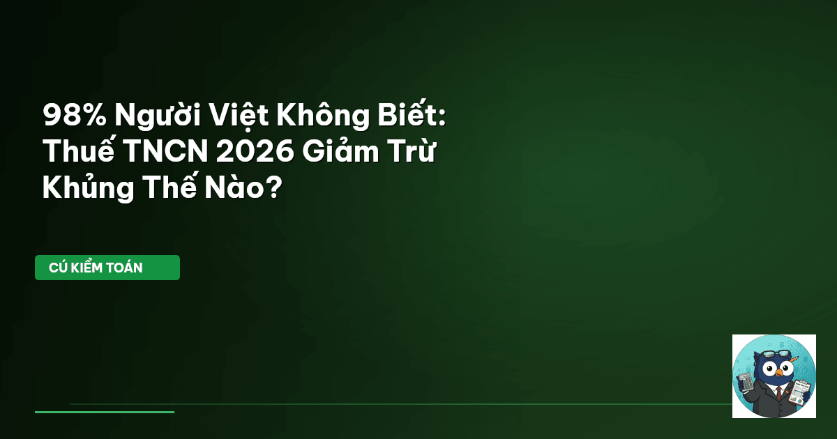 98% Người Việt Không Biết: Thuế TNCN 2026 Giảm Trừ Khủng Thế Nào?