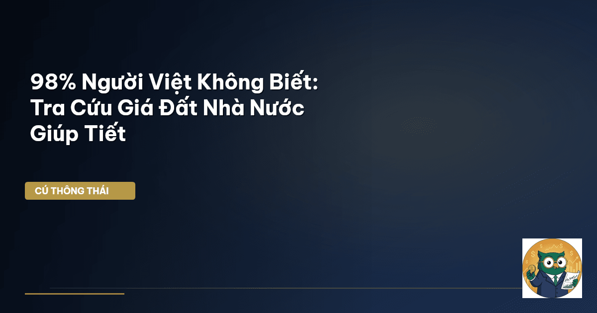 98% Người Việt Không Biết: Tra Cứu Giá Đất Nhà Nước Giúp Tiết