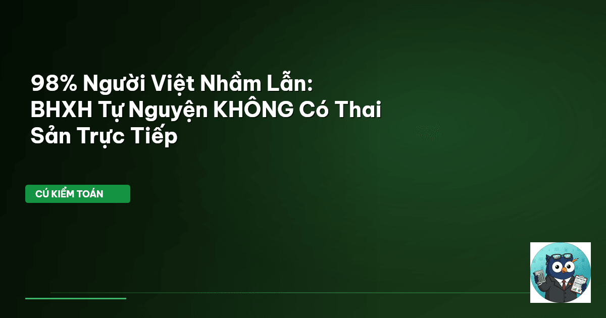 98% Người Việt Nhầm Lẫn: BHXH Tự Nguyện KHÔNG Có Thai Sản Trực Tiếp