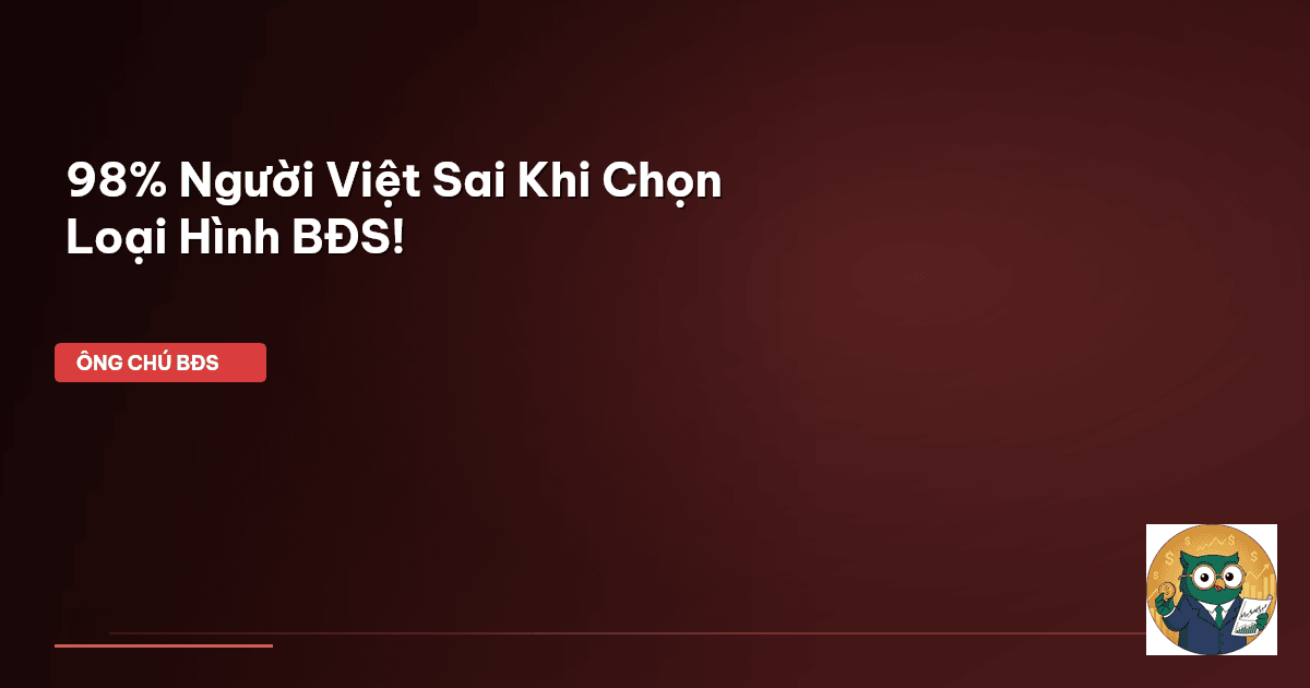98% Người Việt Sai Khi Chọn Loại Hình BĐS!