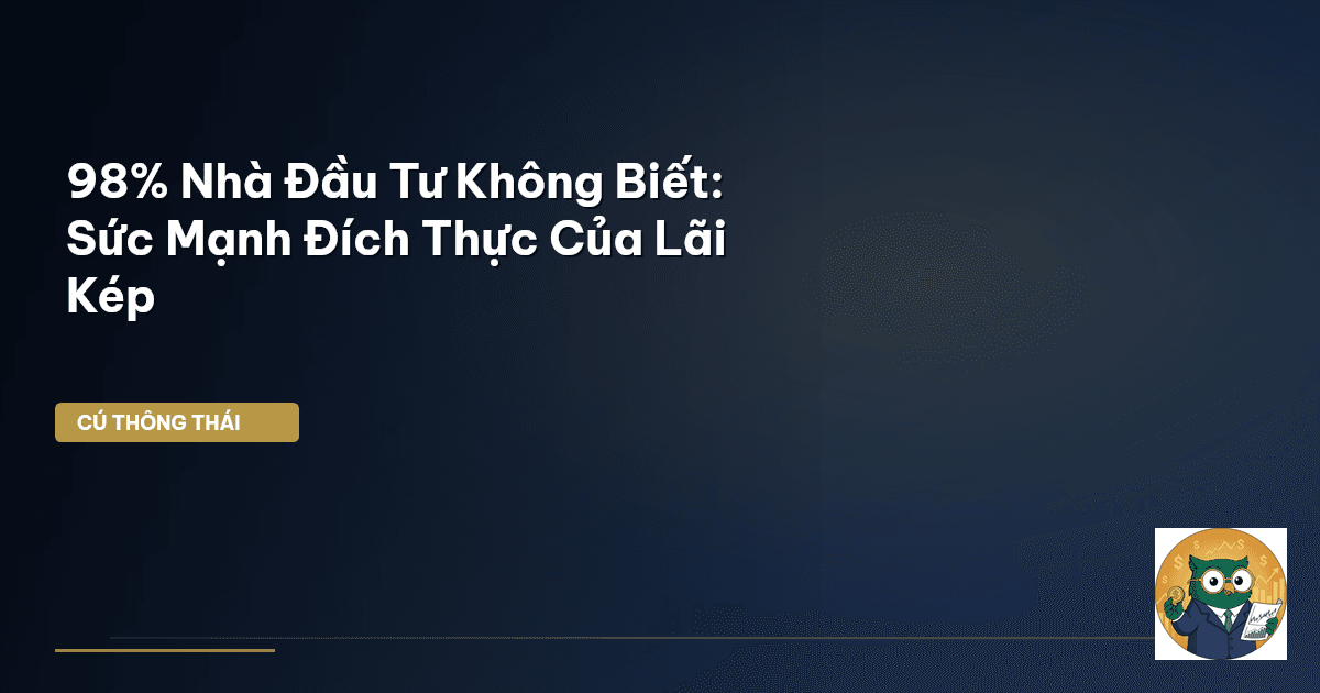 98% Nhà Đầu Tư Không Biết: Sức Mạnh Đích Thực Của Lãi Kép