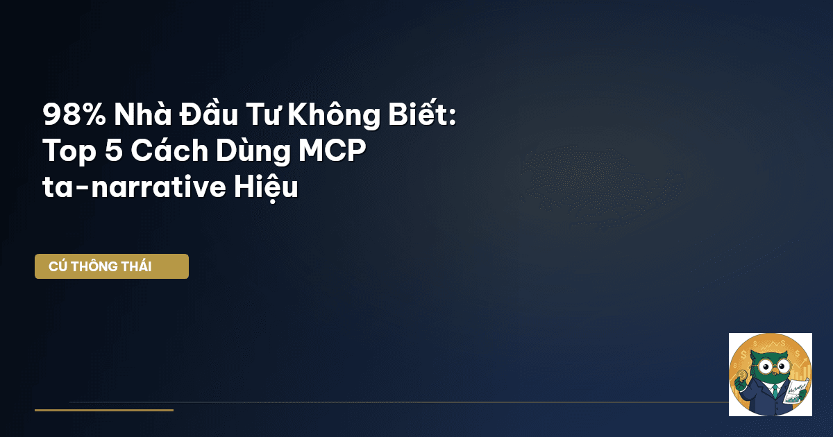 98% Nhà Đầu Tư Không Biết: Top 5 Cách Dùng MCP ta-narrative Hiệu