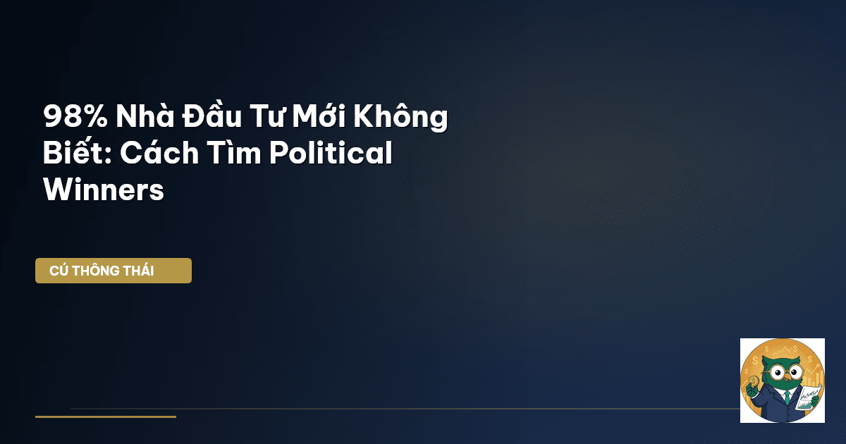 98% Nhà Đầu Tư Mới Không Biết: Cách Tìm Political Winners